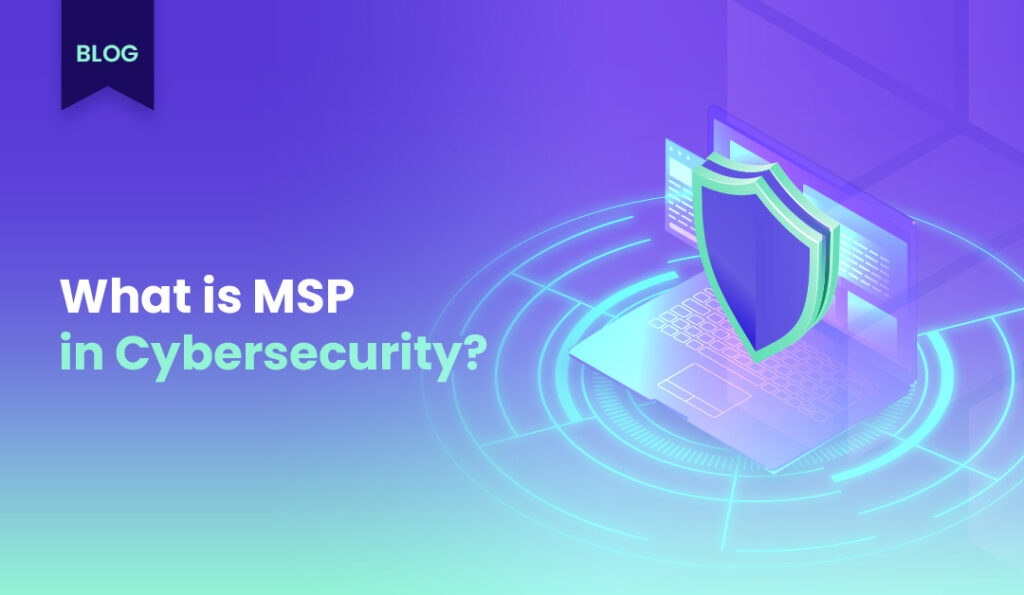 blog kapak gorseli MSP in Cybersecurity
